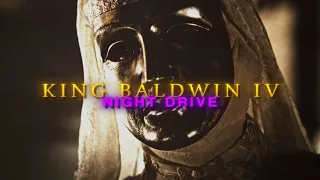 King Baldwin IV || SØF - Night Drive