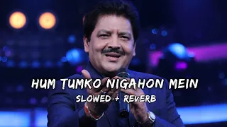 Hum Tumko Nigahon Mein (slow+reverb) - Udit Narayan & Alka Yagnik