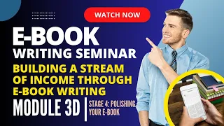 E-BOOK WRITING SEMINAR: MODULE 3D | STAGE 4: POLISHING YOUR E-BOOK