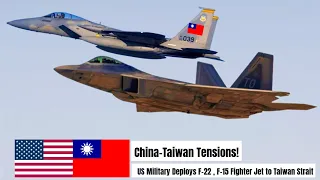 China-Taiwan Tensions! US Deploys F-22, F-15 Fighter Jets to Taiwan Strait to Face Chinese Invasion