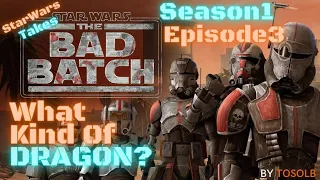 Star Wars Takes - Bad Batch S1 Ep3 - Replacements - WHAT Kind Of A DRAGON Is THAT!?