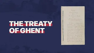 The Treaty of Ghent, Ending The War of 1812