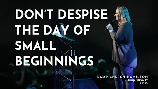 Don't Despise the Day of Small Beginnings // Sonja Stewart // 2-26-20