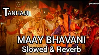 Maay Bhavani Song | Reverb & Slowed | Tanhaji Movie Song | Ajay - Atul Song | New Reverb Song |