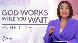 Faith Eury Cho: God is Moving in Your Waiting Season| Better Together on TBN