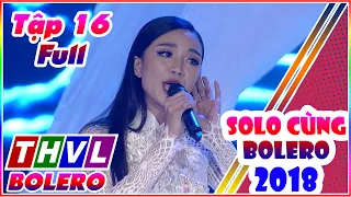 Solo Cùng Bolero 2018 Tập 16 Full Vòng Chung Kết | Solo Cùng Bolero mùa 5 tập 14 Full THVL BOLERO