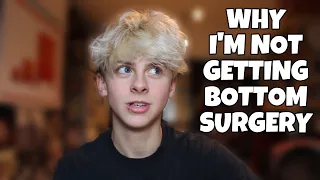 WHY I'M NOT GETTING BOTTOM SURGERY- TRANSGENDER FTM  | NOAHFINNCE