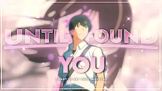 Until I Found You - I Want To Eat Your Pancreas   [EDIT/AMV]