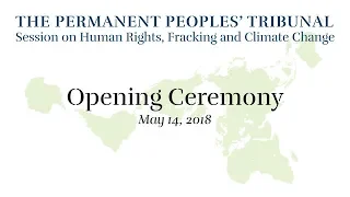 Opening Ceremony: Permanent Peoples' Tribunal Session on Human Rights, Fracking and Climate Change