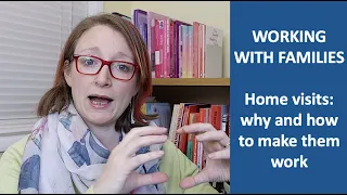 WORKING WITH FAMILIES | Home visits: why and how to make them work