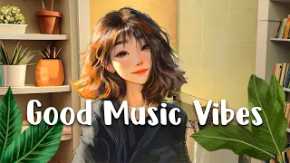 Positive Feelings and Energy 🌿 Songs that make you feel alive ~ Morning songs playlist