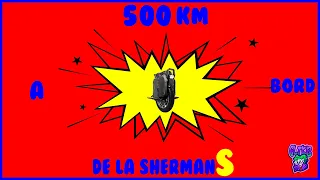 SHERMAN S après 500 kms.....qualités et défauts !!!
