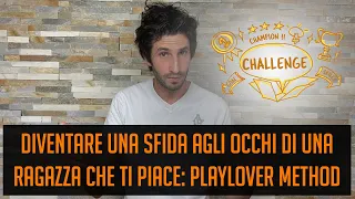 Diventare una sfida agli occhi di una ragazza che ti piace: PlayLover Method