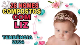 NOMES COMPOSTOS COM LIZ/ TENDÊNCIA 2024