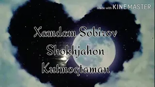 Xamdam Sobirov & Shokhjaxon Kutmoqdaman musik text  || Хамдам Собиров ва Шохжахон Кутмоктаман текст