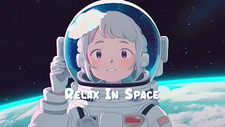 Relax In Space 🌌 Chill Lofi Hip Hop Mix - Beats to Relax, Work and Study to 🌌 Sweet Girl