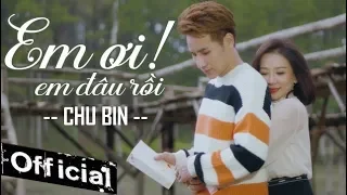 Em Ơi Em Đâu Rồi - Chu Bin (MV 4K OFFICIAL)