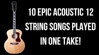 10 Epic Songs to Play on 12 String Guitar in One Take!