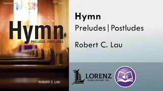 Hymn Preludes and Postludes (Organ, 3-staff) | Robert C. Lau