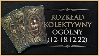 🕯️ Rozkład Ogólny - Kolektywny, Tarot (12-18.12.22)