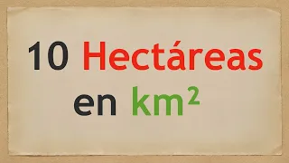 Cuánto es 10 HECTÁREAS EN KILÓMETROS CUADRADOS