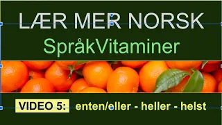 SPRÅKVITAMIN 5 : ENTEN - ELLER / HELLER / HELST : LÆR MER NORSK