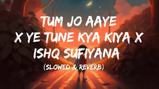 Tum Jo Aaye X Ye Tune Kya Kiya X Ishq Sufiyana | (Slowed & Reverb) | Khudgarz Offical