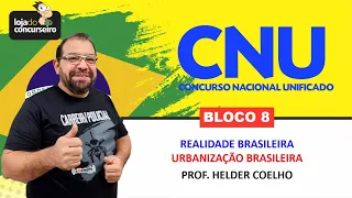 CNU 01 - BLOCO 8 - Realidade Brasileira - Urbanização Brasileira - Helder Coelho