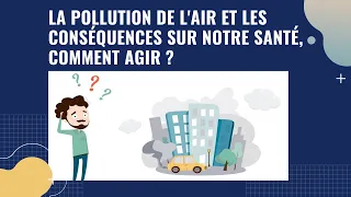 La pollution de l'air et les conséquences sur notre santé, comment agir ?