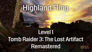 Highland Fling - Tomb Raider 3: The Lost Artifact Remastered (Level 1)