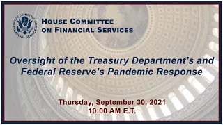 Oversight of the Treasury Department’s and Federal Reserve’s Pandemic Response (EventID=111397)