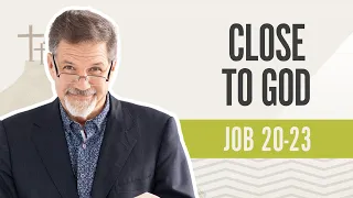 Close To God | Job 20-23