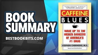 Caffeine Blues | Wake Up to the Hidden Dangers of America's #1 Drug |  Stephen Cherniske | Summary