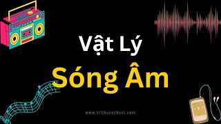 Vật Lý Đại Cương Âm Thanh  | Vật Lý Sóng Âm | Vật Lý Âm Thanh | Tri thức nhân loại