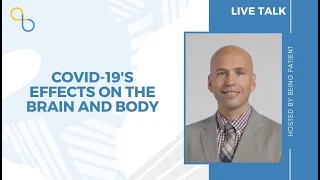 COVID-19's Effects on the Brain and Body | LiveTalk | Being Patient