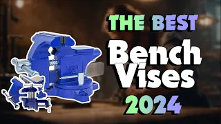 The Best Bench Vises for True Handymen in 2024 - Must Watch Before Buying!