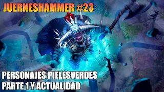 PERSONAJES PIELESVERDES PARTE 1 Y ALGO DE ACTUALIDAD JUERNESHAMMER #23 WARHAMMER FANTASY