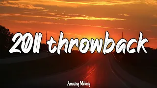 it's summer 2011 and you are on roadtrip ~throwback playlist