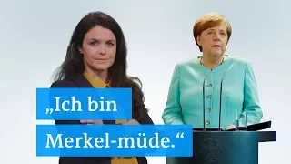 "Ich bin Merkel-müde!"