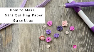 How to Make Mini Quilling Paper Rosettes | Paper Flowers | Quilling for Beginners
