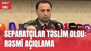 Separatçılar təslim oldu: Müdafiə Nazirliyinin brifinqi - CANLI (20.09.2023)