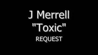 J Merrell- Toxic " Request"