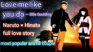 NARUTO HINATA LOVE STORY | “Love me like you do" by- Ellie Goulding