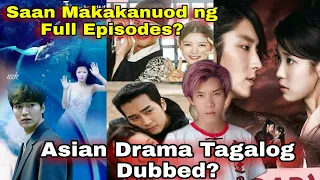 Saan Makakanuod ng KDrama And Asian Drama na Full Tagalog Dubbed?