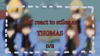 TW react to stiles as thomas [] My AU [] (2/2) []《TWxTMR》
