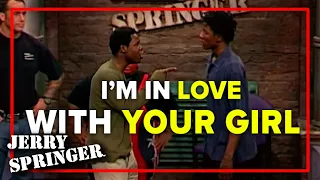 I'm in love with your girl | Jerry Springer