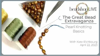 The Great Bead Extravaganza! Pearl Knotting Basics with Kate from Beadshop.com