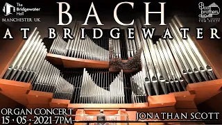 BACH AT BRIDGEWATER - JONATHAN SCOTT - ORGAN CONCERT - SATURDAY 15TH MAY 2021 (UK TIME)