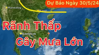 Dự báo Thời tiết ngày 30 tháng 5 năm 2024 | Sắp có mưa to | Tin Bão mới nhất