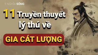 11 truyền thuyết lý thú về cuộc đời Gia Cát Lượng